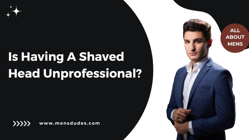 Is Having A Shaved Head Unprofessional?