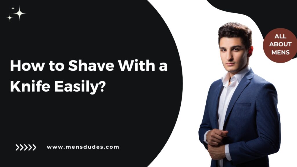 How to Shave With a Knife Easily